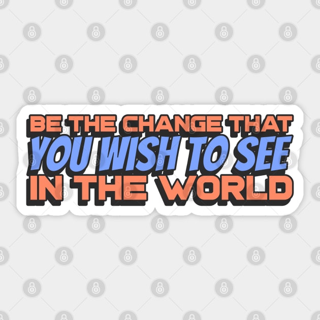 Be the change that you wish to see in the World Sticker by Disentangled